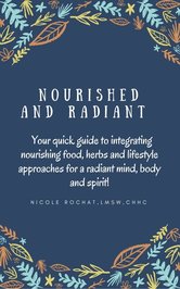 Nourished and Radiant eBook: Your Guide to Integrating Food, Herbs and Lifestyle for a Radiant Mind, Body and Spirit.